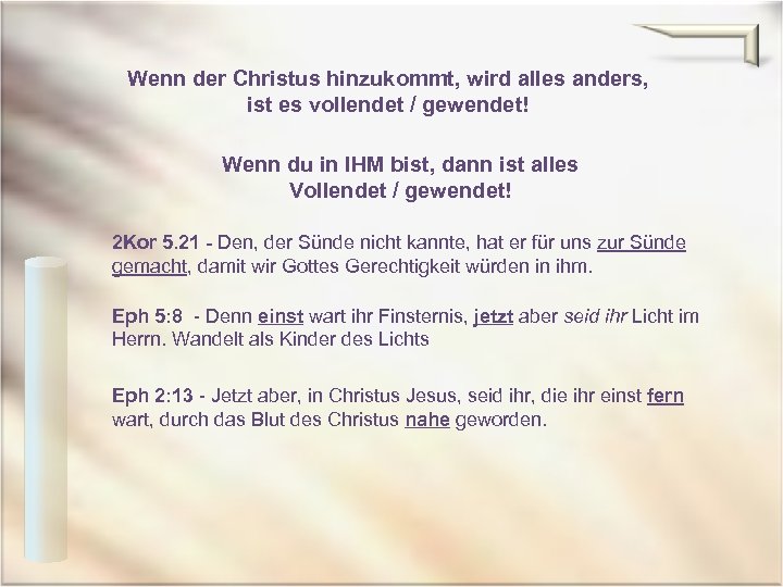 Wenn der Christus hinzukommt, wird alles anders, ist es vollendet / gewendet! Wenn du