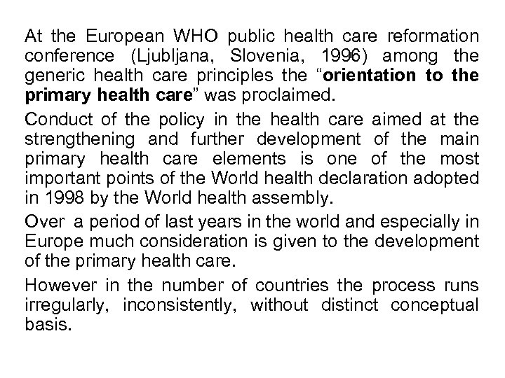 At the European WHO public health care reformation conference (Ljubljana, Slovenia, 1996) among the