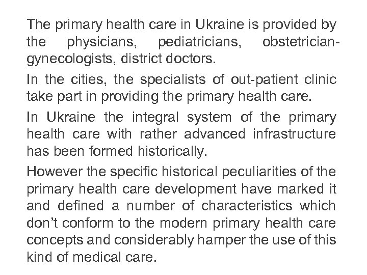 The primary health care in Ukraine is provided by the physicians, pediatricians, obstetriciangynecologists, district