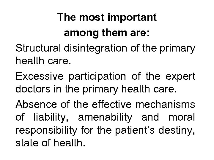 The most important among them are: Structural disintegration of the primary health care. Excessive