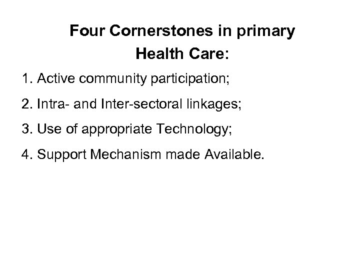 Four Cornerstones in primary Health Care: 1. Active community participation; 2. Intra- and Inter-sectoral