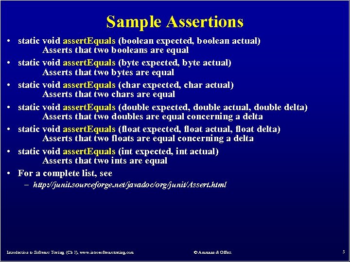 Sample Assertions • static void assert. Equals (boolean expected, boolean actual) Asserts that two