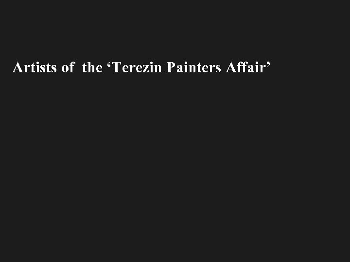 Artists of the ‘Terezin Painters Affair’ 