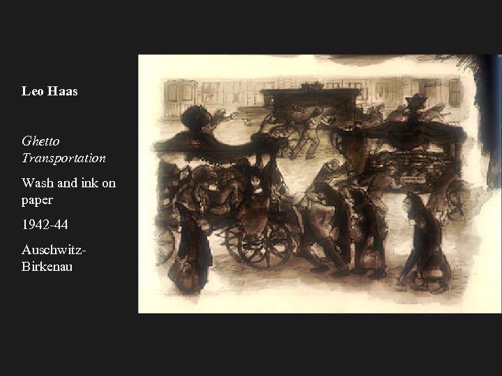 Leo Haas Ghetto Transportation Wash and ink on paper 1942 -44 Auschwitz. Birkenau 