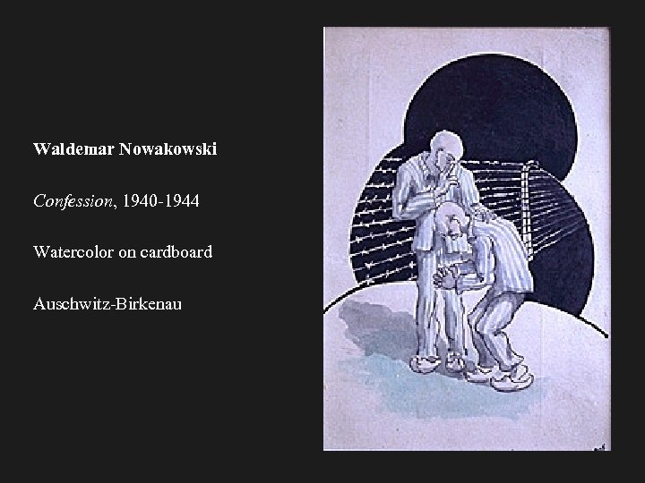 Waldemar Nowakowski Confession, 1940 -1944 Watercolor on cardboard Auschwitz-Birkenau 