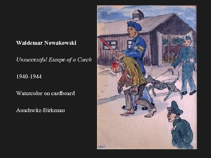 Waldemar Nowakowski Unsuccessful Escape of a Czech 1940 -1944 Watercolor on cardboard Auschwitz-Birkenau 