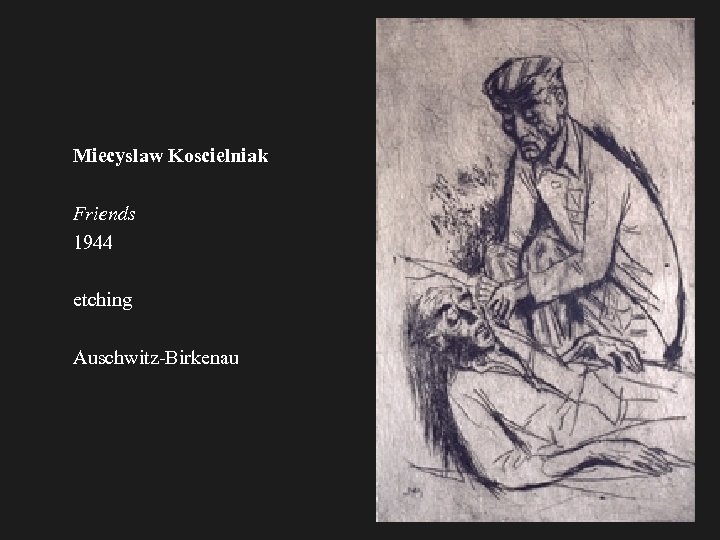 Miecyslaw Koscielniak Friends 1944 etching Auschwitz-Birkenau 