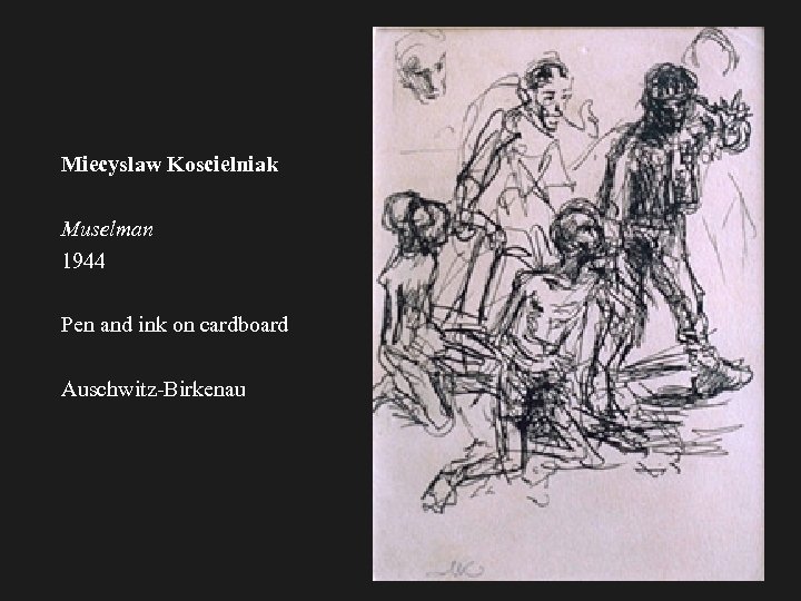 Miecyslaw Koscielniak Muselman 1944 Pen and ink on cardboard Auschwitz-Birkenau 