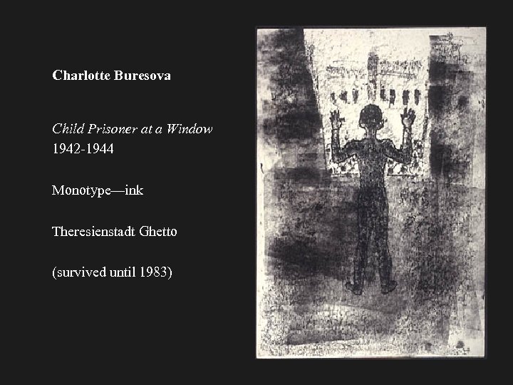 Charlotte Buresova Child Prisoner at a Window 1942 -1944 Monotype—ink Theresienstadt Ghetto (survived until