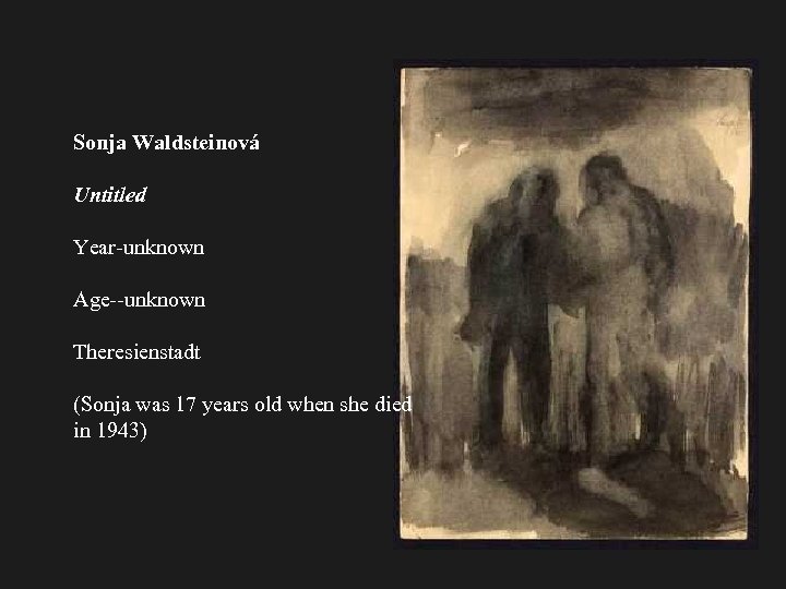 Sonja Waldsteinová Untitled Year-unknown Age--unknown Theresienstadt (Sonja was 17 years old when she died