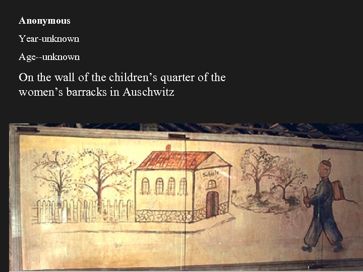 Anonymous Year-unknown Age--unknown On the wall of the children’s quarter of the women’s barracks