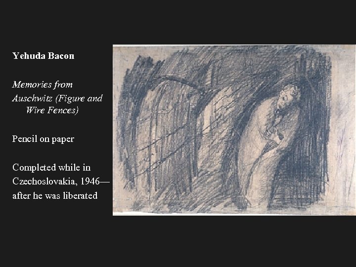 Yehuda Bacon Memories from Auschwitz (Figure and Wire Fences) Pencil on paper Completed while
