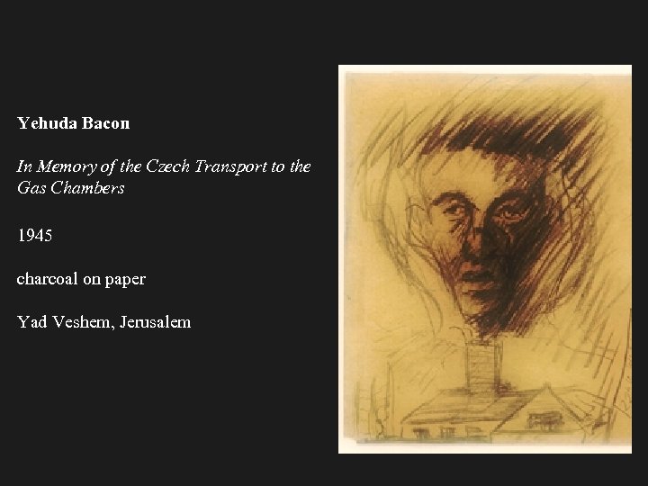 Yehuda Bacon In Memory of the Czech Transport to the Gas Chambers 1945 charcoal
