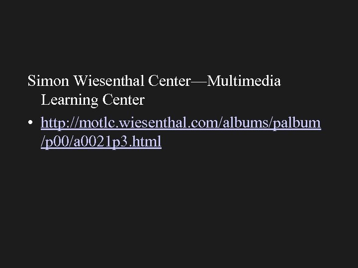 Simon Wiesenthal Center—Multimedia Learning Center • http: //motlc. wiesenthal. com/albums/palbum /p 00/a 0021 p