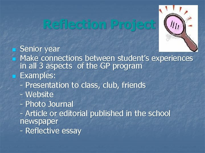 Reflection Project n n n Senior year Make connections between student’s experiences in all