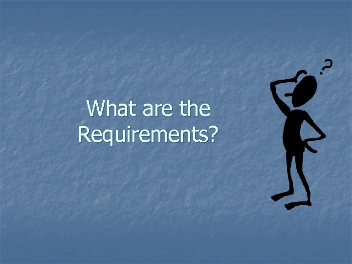 What are the Requirements? 