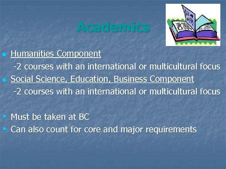 Academics n n § § Humanities Component -2 courses with an international or multicultural