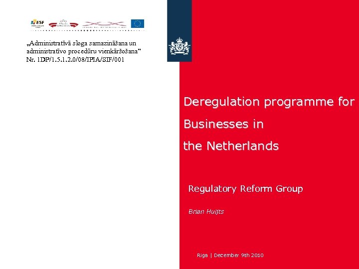„Administratīvā sloga samazināšana un administratīvo procedūru vienkāršošana” Nr. 1 DP/1. 5. 1. 2. 0/08/IPIA/SIF/001