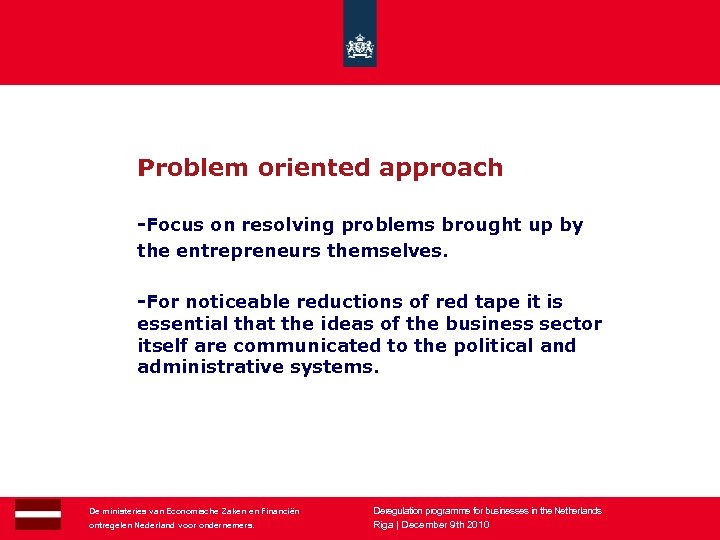 Problem oriented approach -Focus on resolving problems brought up by the entrepreneurs themselves. -For