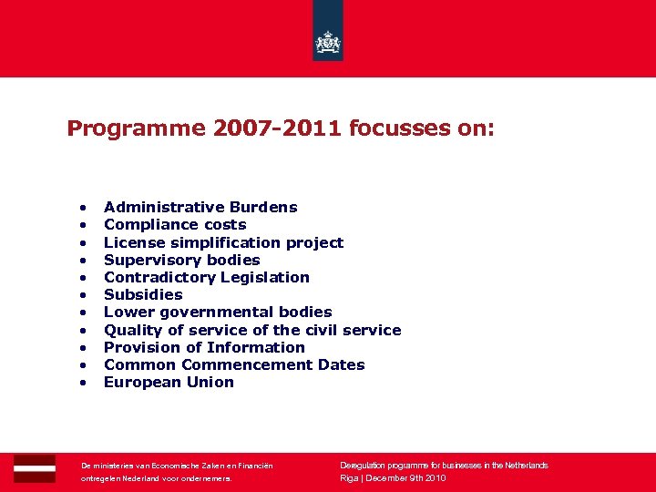 Programme 2007 -2011 focusses on: • • • 16 Administrative Burdens Compliance costs License