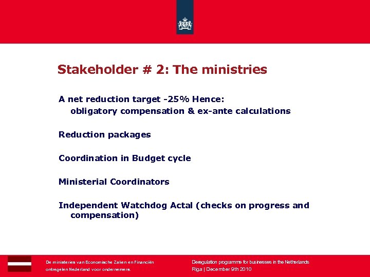 Stakeholder # 2: The ministries A net reduction target -25% Hence: obligatory compensation &