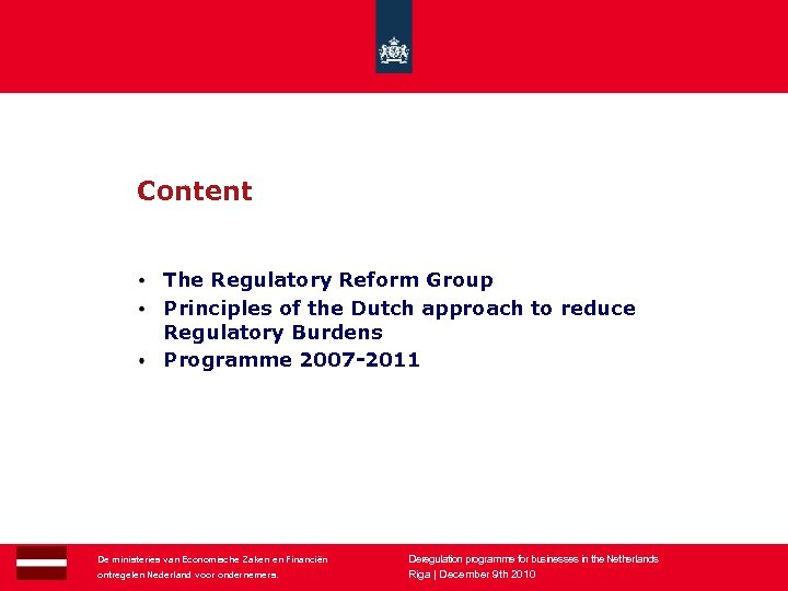 Content The Regulatory Reform Group Principles of the Dutch approach to reduce Regulatory Burdens