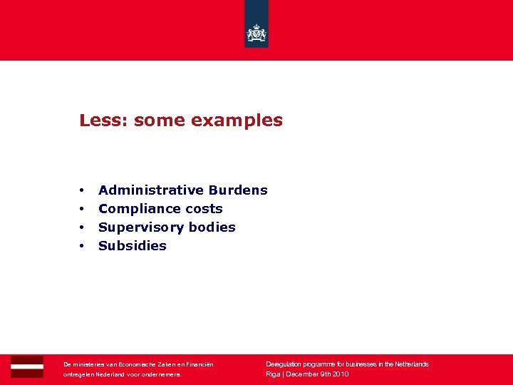 Less: some examples • • 21 Administrative Burdens Compliance costs Supervisory bodies Subsidies De