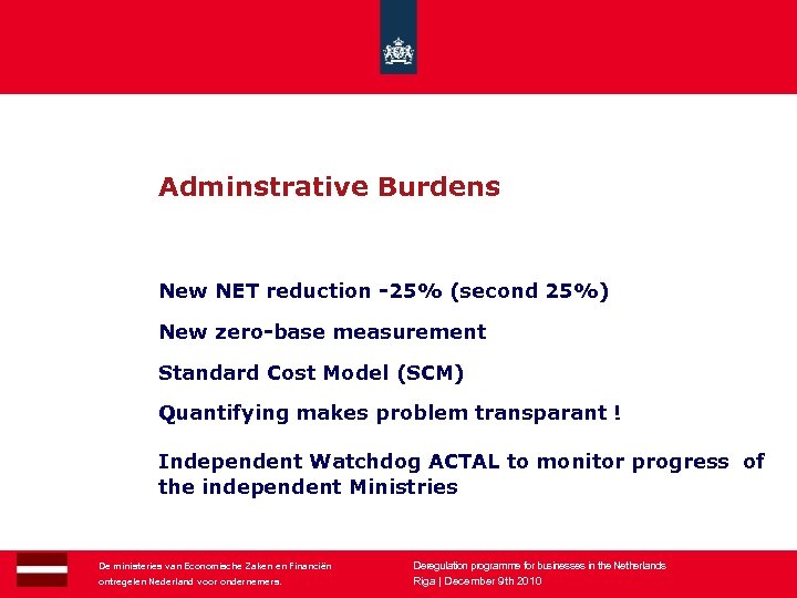 Adminstrative Burdens New NET reduction -25% (second 25%) New zero-base measurement Standard Cost Model