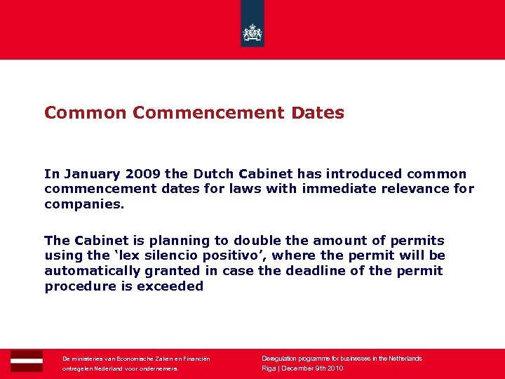 Common Commencement Dates In January 2009 the Dutch Cabinet has introduced common commencement dates