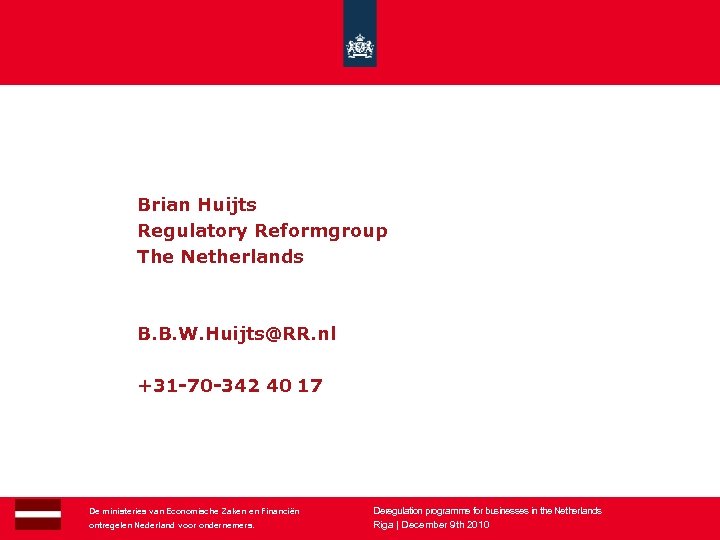  Brian Huijts Regulatory Reformgroup The Netherlands B. B. W. Huijts@RR. nl +31 -70