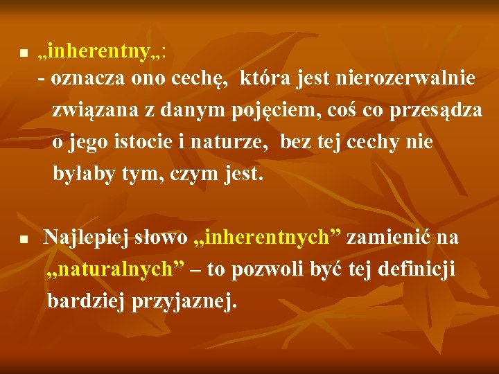 n n „inherentny„: - oznacza ono cechę, która jest nierozerwalnie związana z danym pojęciem,