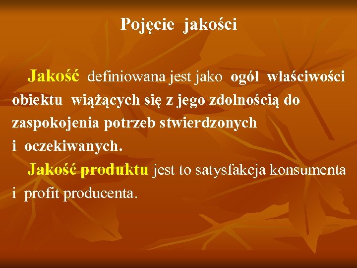 Pojęcie jakości Jakość definiowana jest jako ogół właściwości obiektu wiążących się z jego zdolnością