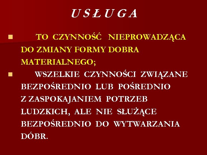 USŁUGA TO CZYNNOŚĆ NIEPROWADZĄCA DO ZMIANY FORMY DOBRA MATERIALNEGO; n WSZELKIE CZYNNOŚCI ZWIĄZANE BEZPOŚREDNIO