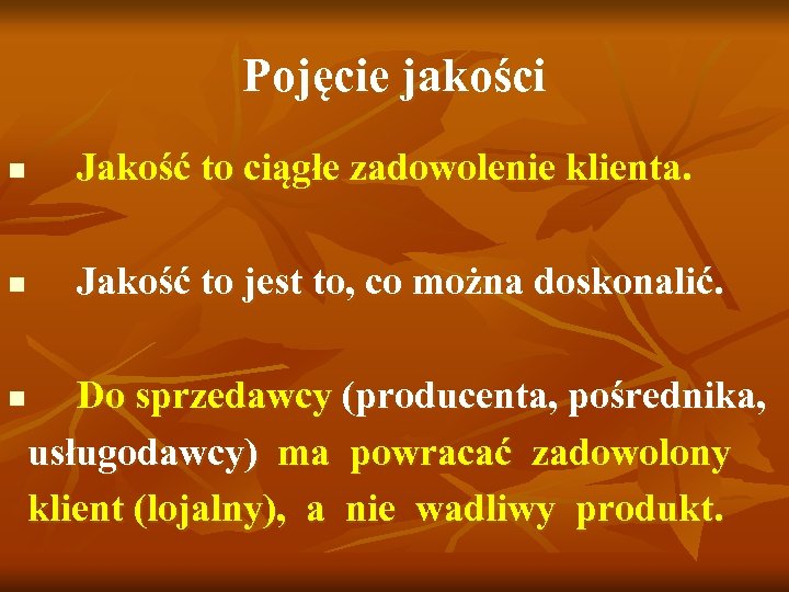 Pojęcie jakości n Jakość to ciągłe zadowolenie klienta. n Jakość to jest to, co
