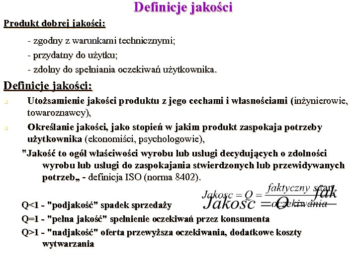 Definicje jakości Produkt dobrej jakości: - zgodny z warunkami technicznymi; - przydatny do użytku;