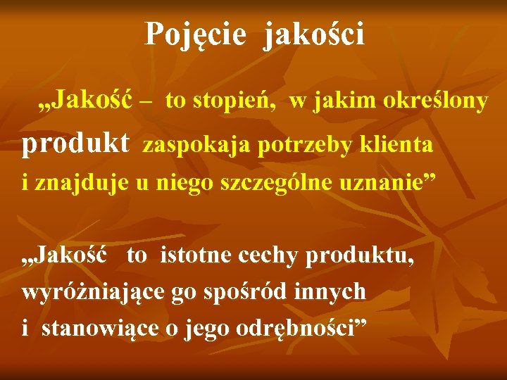 Pojęcie jakości „Jakość – to stopień, w jakim określony produkt zaspokaja potrzeby klienta i