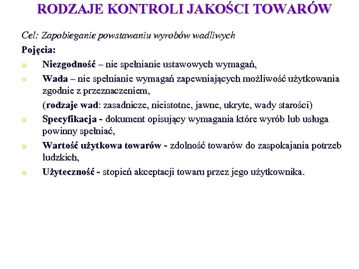 RODZAJE KONTROLI JAKOŚCI TOWARÓW Cel: Zapobieganie powstawaniu wyrobów wadliwych Pojęcia: n Niezgodność – nie