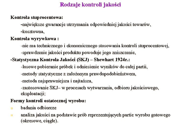 Rodzaje kontroli jakości Kontrola stuprocentowa: -największe gwarancje utrzymania odpowiedniej jakości towarów, -kosztowna, Kontrola wyrywkowa
