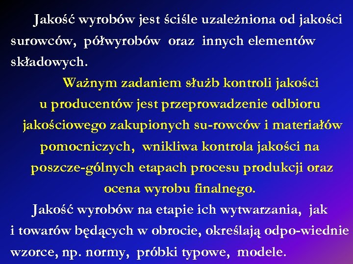 Jakość wyrobów jest ściśle uzależniona od jakości surowców, półwyrobów oraz innych elementów składowych. Ważnym