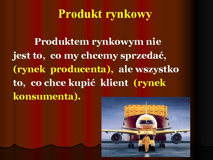 Produkt rynkowy Produktem rynkowym nie jest to, co my chcemy sprzedać, (rynek producenta), ale
