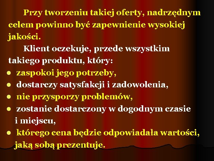  Przy tworzeniu takiej oferty, nadrzędnym celem powinno być zapewnienie wysokiej jakości. Klient oczekuje,