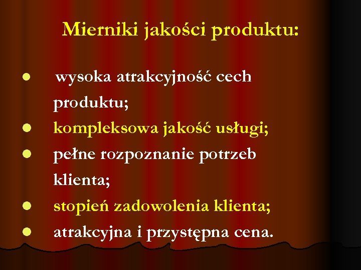 Mierniki jakości produktu: l l l wysoka atrakcyjność cech produktu; kompleksowa jakość usługi; pełne
