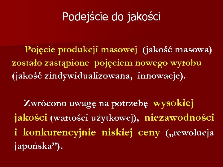 Podejście do jakości Pojęcie produkcji masowej (jakość masowa) zostało zastąpione pojęciem nowego wyrobu (jakość