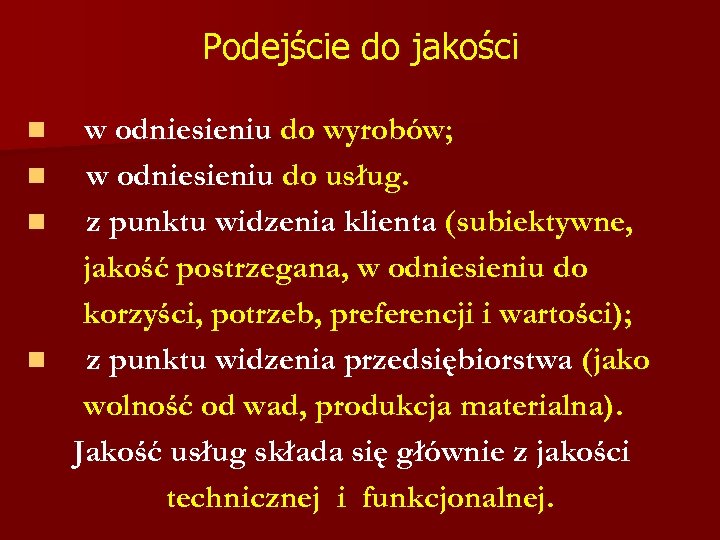 Podejście do jakości w odniesieniu do wyrobów; n w odniesieniu do usług. n z