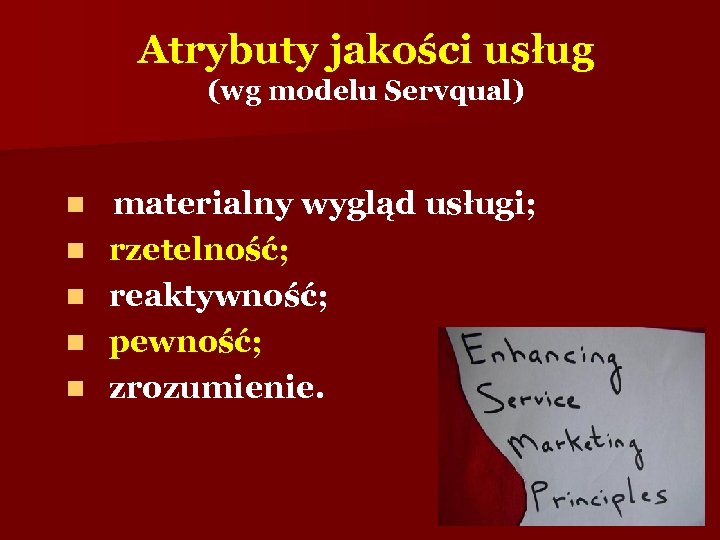 Atrybuty jakości usług (wg modelu Servqual) materialny wygląd usługi; n rzetelność; n reaktywność; n