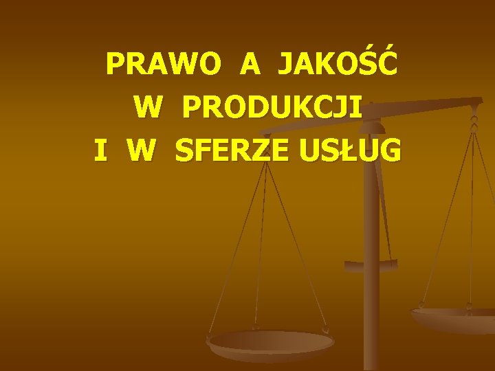 PRAWO A JAKOŚĆ W PRODUKCJI I W SFERZE USŁUG 