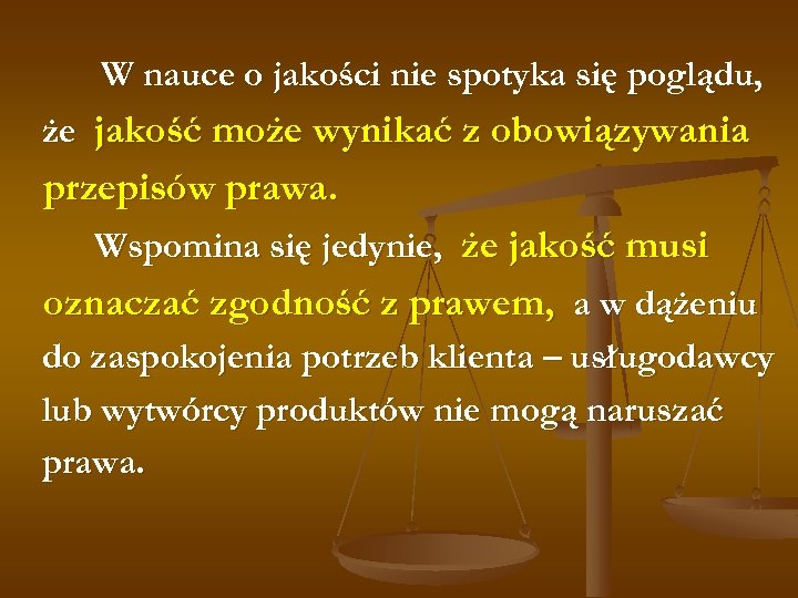 W nauce o jakości nie spotyka się poglądu, że jakość może wynikać z obowiązywania