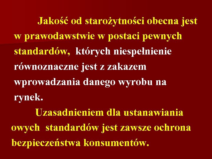 Jakość od starożytności obecna jest w prawodawstwie w postaci pewnych standardów, których niespełnienie równoznaczne