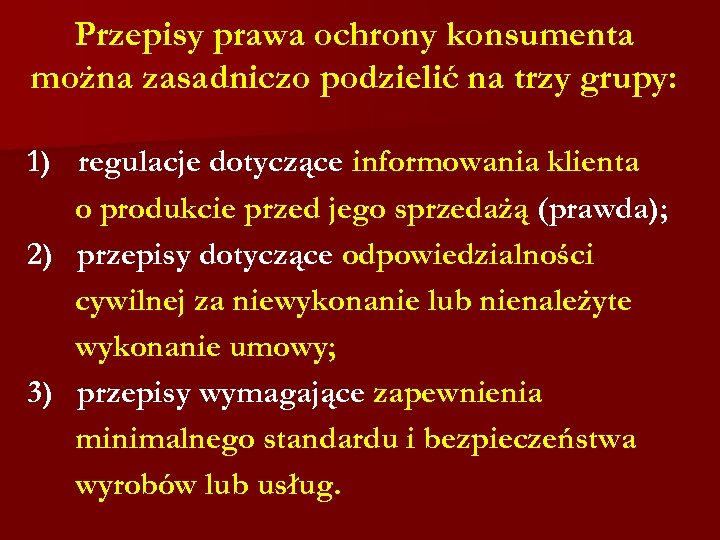 Przepisy prawa ochrony konsumenta można zasadniczo podzielić na trzy grupy: 1) regulacje dotyczące informowania
