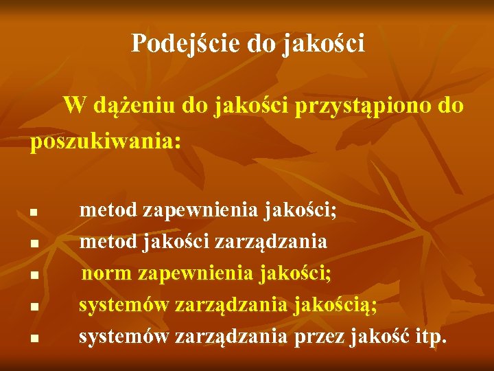 Podejście do jakości W dążeniu do jakości przystąpiono do poszukiwania: n n n metod